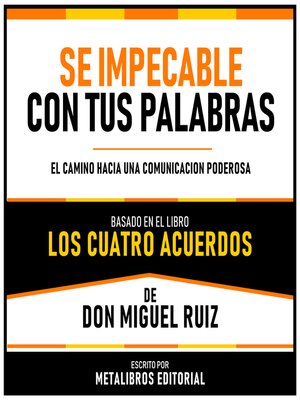 cover image of Se Impecable Con Tus Palabras--Basado En El Libro Los Cuatro Acuerdos  De Don Miguel Ruiz